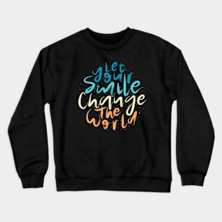 Let Your Smile Change the World Crewneck Sweatshirt